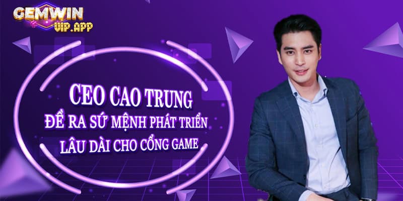 Ceo Trần Cao Trung - Người Sáng Lập Nhà Cái Gemwin