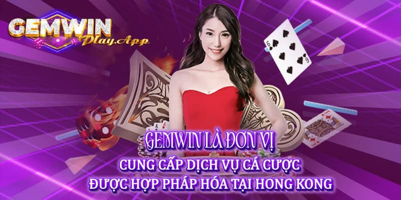 Gemwin là đơn vị cung cấp dịch vụ cá cược được hợp pháp hoá tại Hong Kong