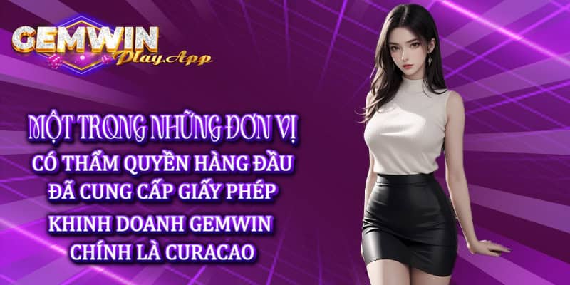 Một trong những đơn vị có thẩm quyền hàng đầu đã cung cấp giấy phép kinh doanh Gemwin chính là CURACAO