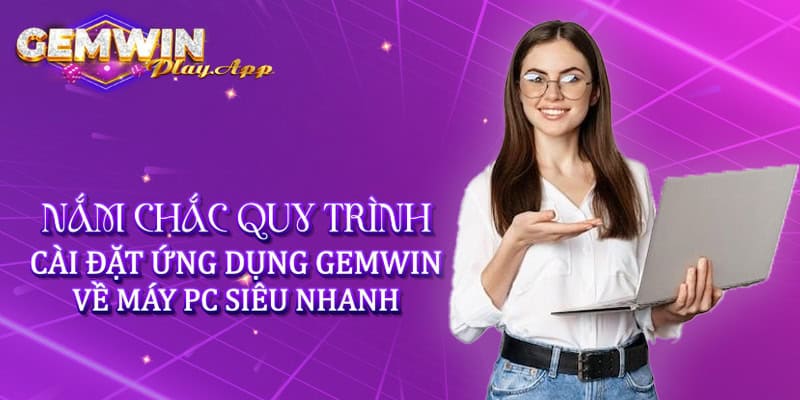 Tải App Gemwin - Hướng dẫn các bước tải app trên điện thoại