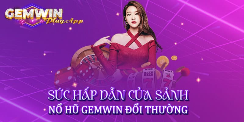 Nổ Hũ Gemwin - Cổng Game Giải Trí Đổi Thưởng Số 1 Việt Nam