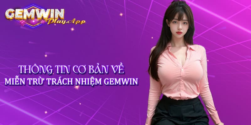 Thông tin cơ bản về miễn trừ trách nhiệm Gemwin