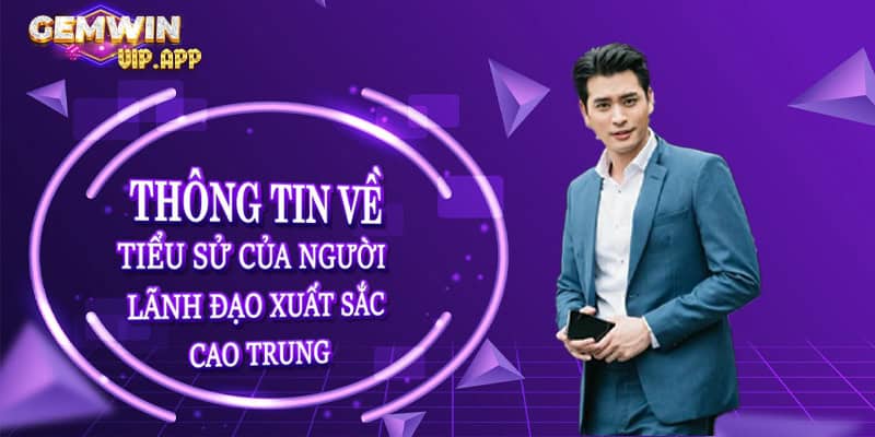 Thông tin về tiểu sử của người lãnh đạo xuất sắc Cao Trung